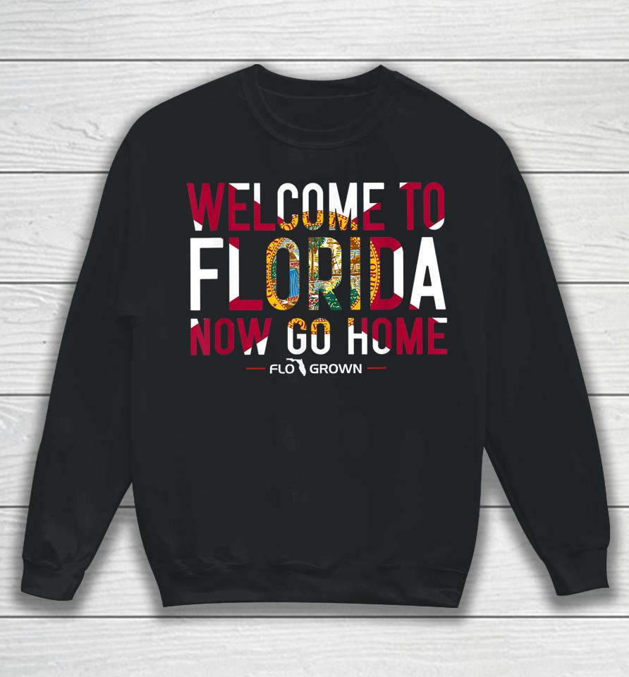 Welcome To Florida Now Go Home Sweatshirt