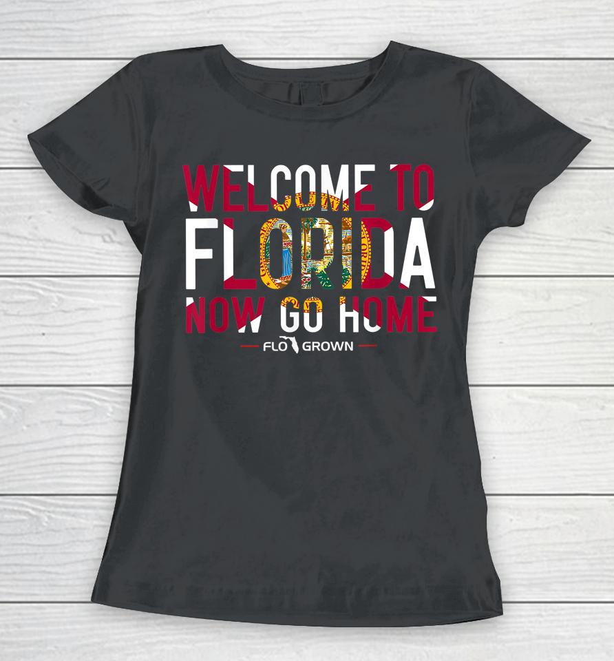 Welcome To Florida Now Go Home Women T-Shirt
