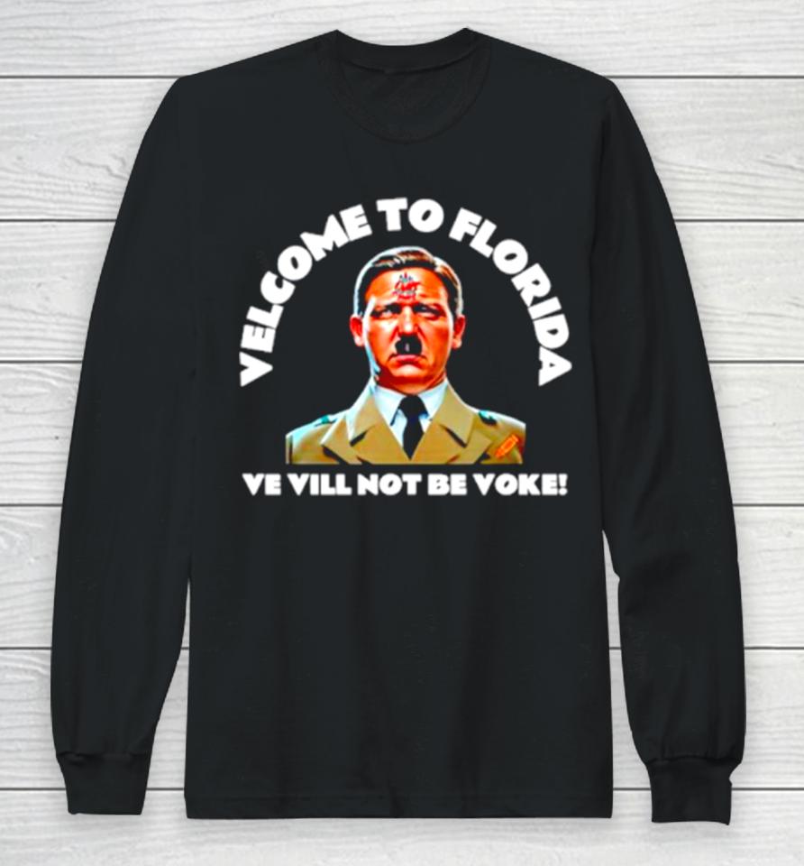 Welcome To Florida Ve Vill Not Be Voke Long Sleeve T-Shirt