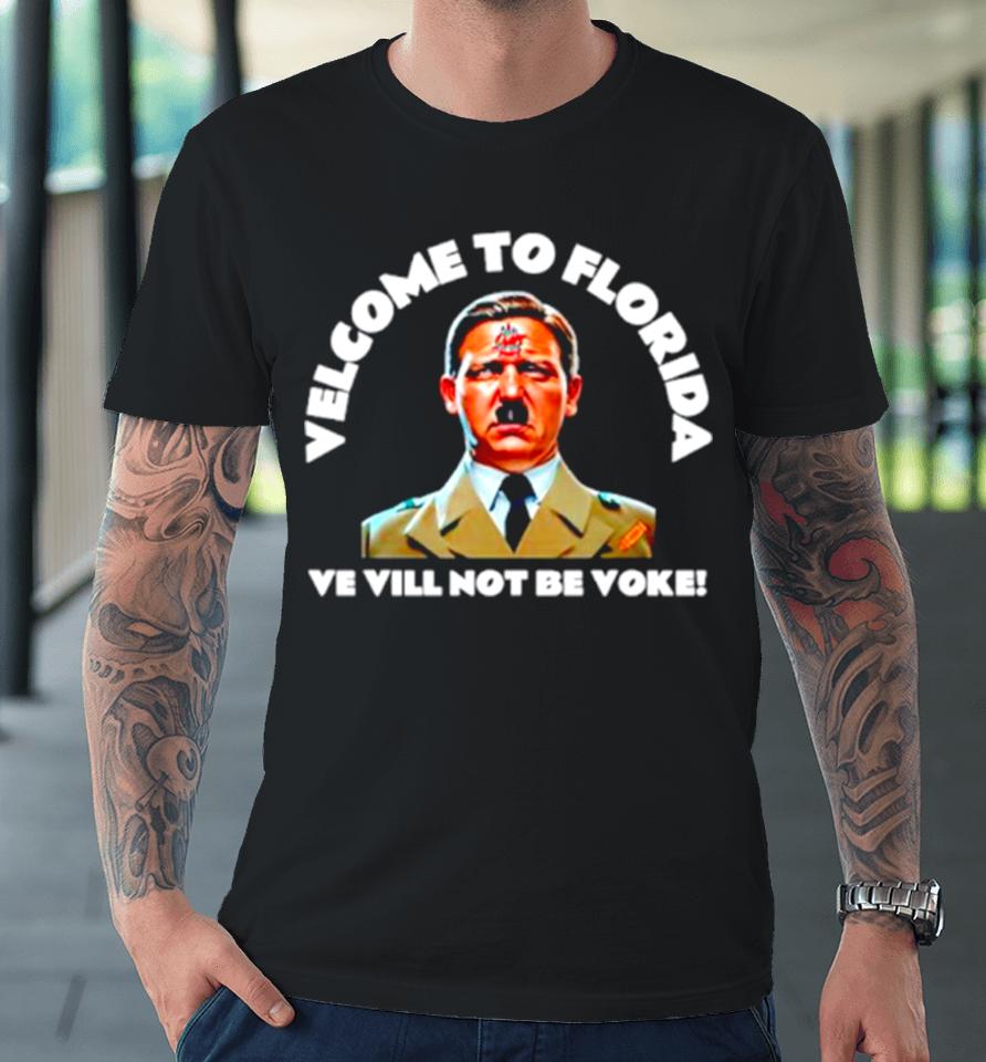 Welcome To Florida Ve Vill Not Be Voke Premium T-Shirt
