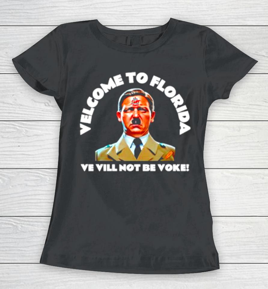 Welcome To Florida Ve Vill Not Be Voke Women T-Shirt