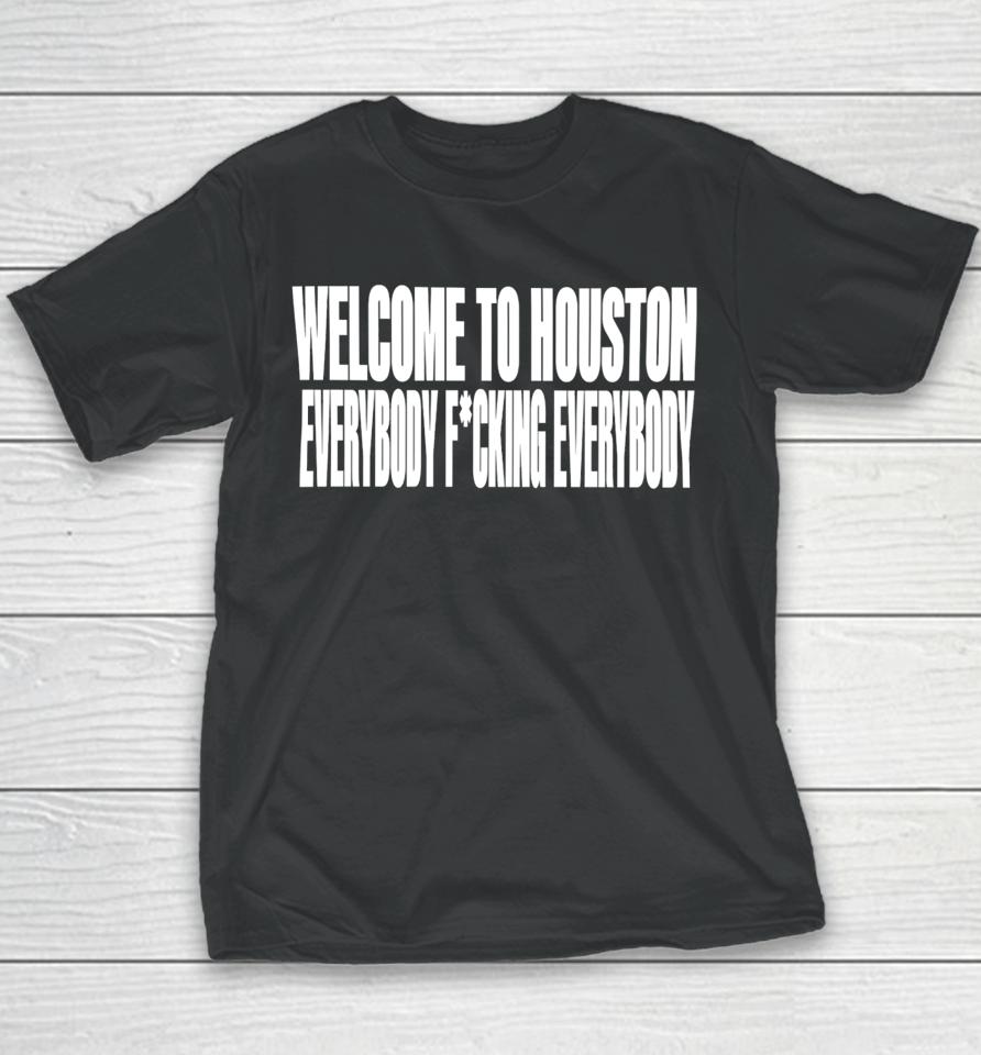 Welcome To Houston Everybody Fucking Everybody Youth T-Shirt