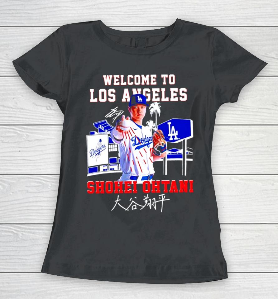 Welcome To Los Angeles Shohei Ohtani Signature Women T-Shirt