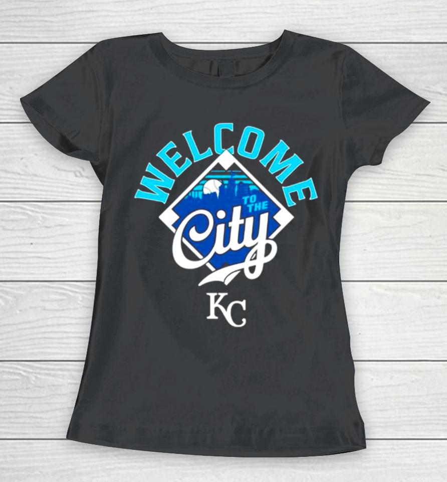Welcome To The City Kansas City Royals Baseball Women T-Shirt