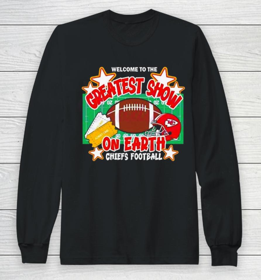 Welcome To The Greatest Show On Earth Chiefs Football Long Sleeve T-Shirt