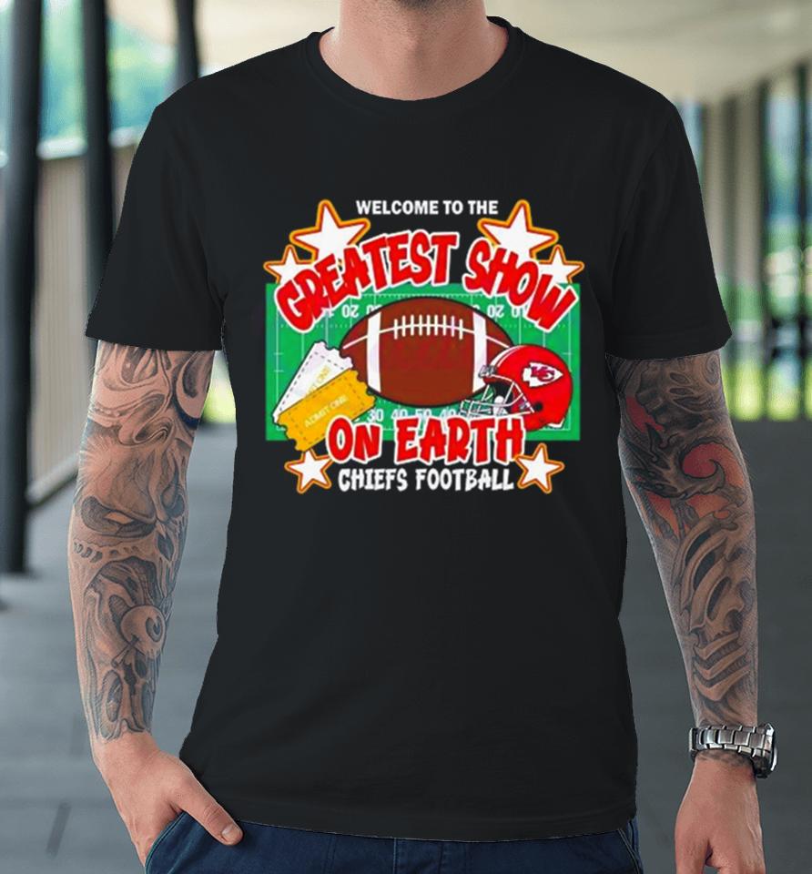 Welcome To The Greatest Show On Earth Chiefs Football Premium T-Shirt