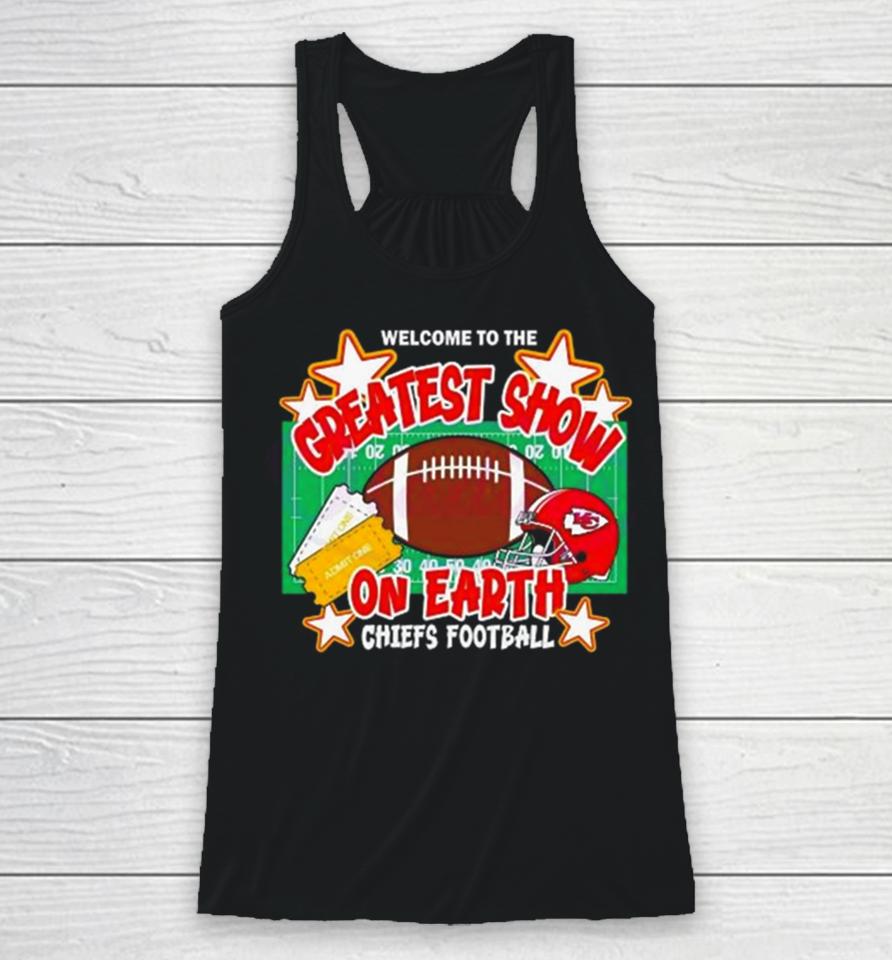Welcome To The Greatest Show On Earth Chiefs Football Racerback Tank