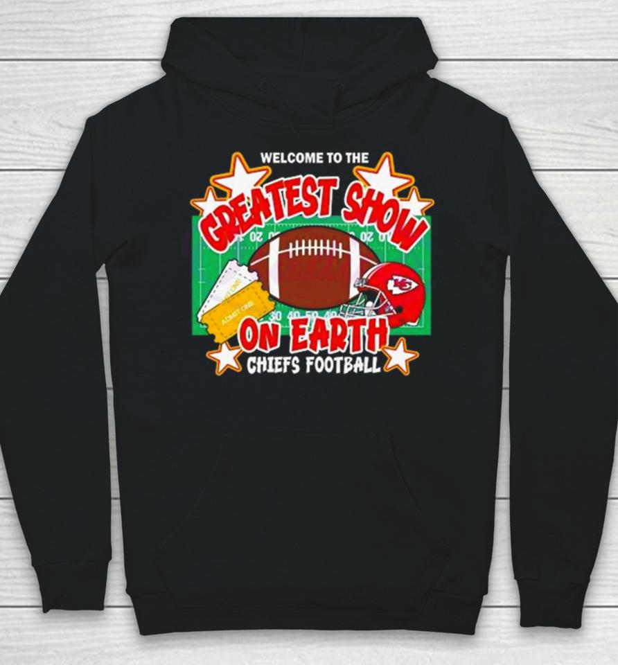 Welcome To The Greatest Show On Earth Chiefs Football Hoodie