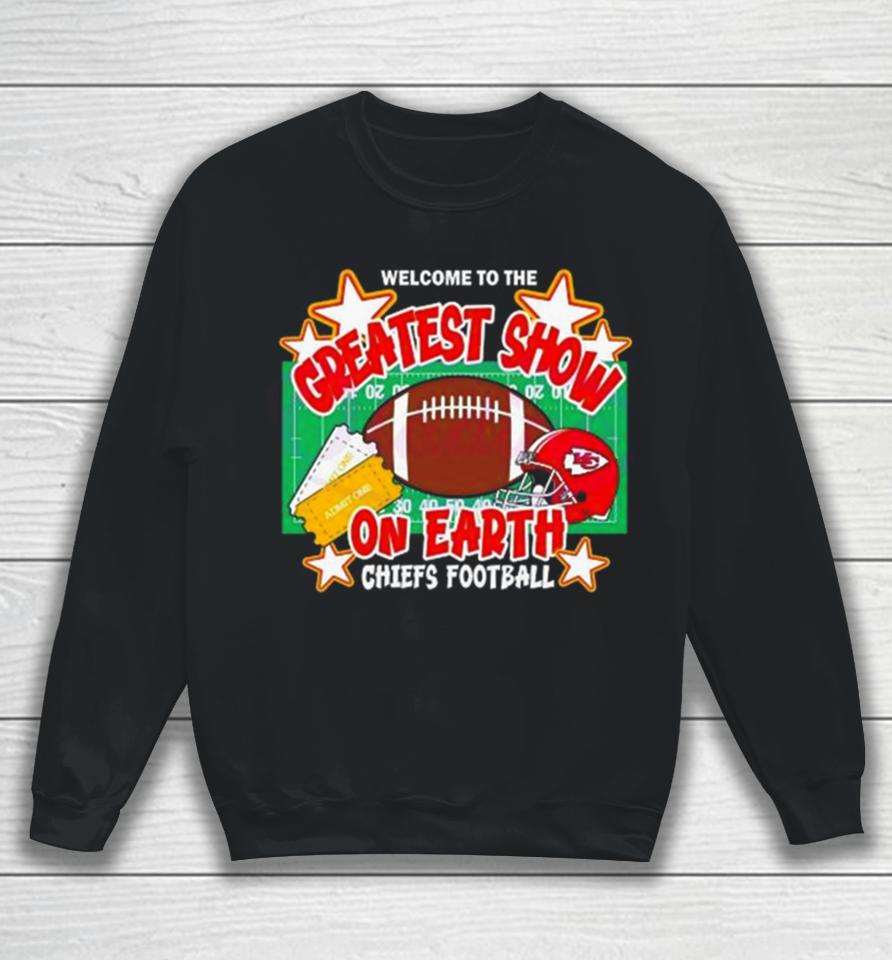 Welcome To The Greatest Show On Earth Chiefs Football Sweatshirt