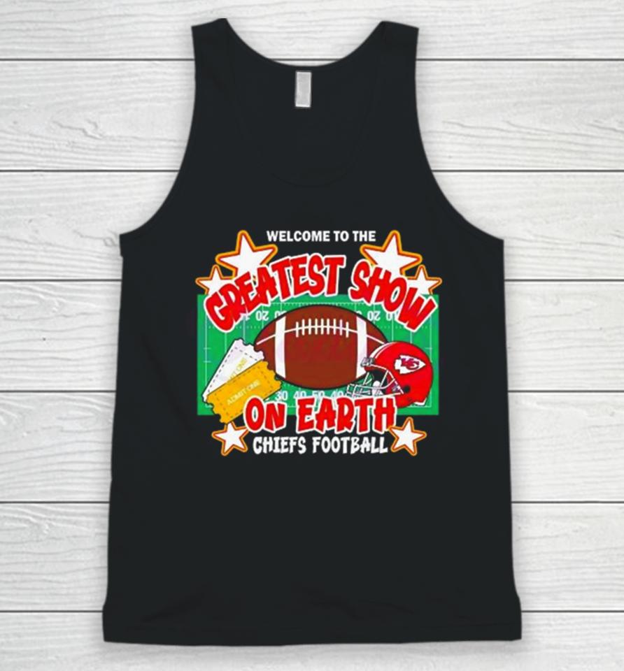 Welcome To The Greatest Show On Earth Chiefs Football Unisex Tank Top