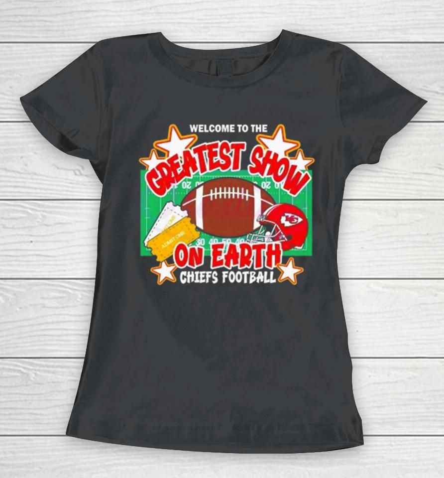 Welcome To The Greatest Show On Earth Chiefs Football Women T-Shirt