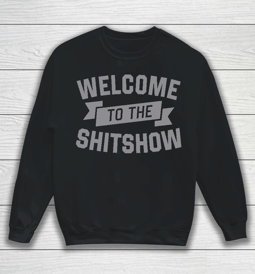 Welcome To The Shitshow Sweatshirt