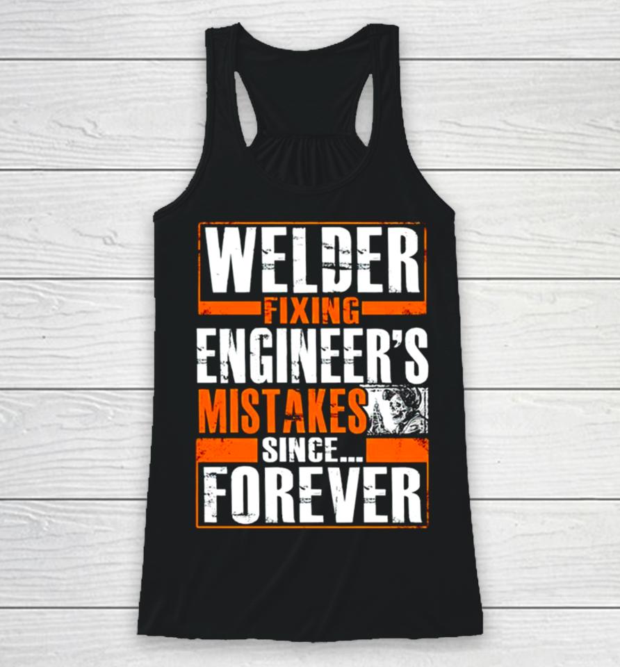 Welder Fixing Engineer’s Mistakes Since Forever Racerback Tank