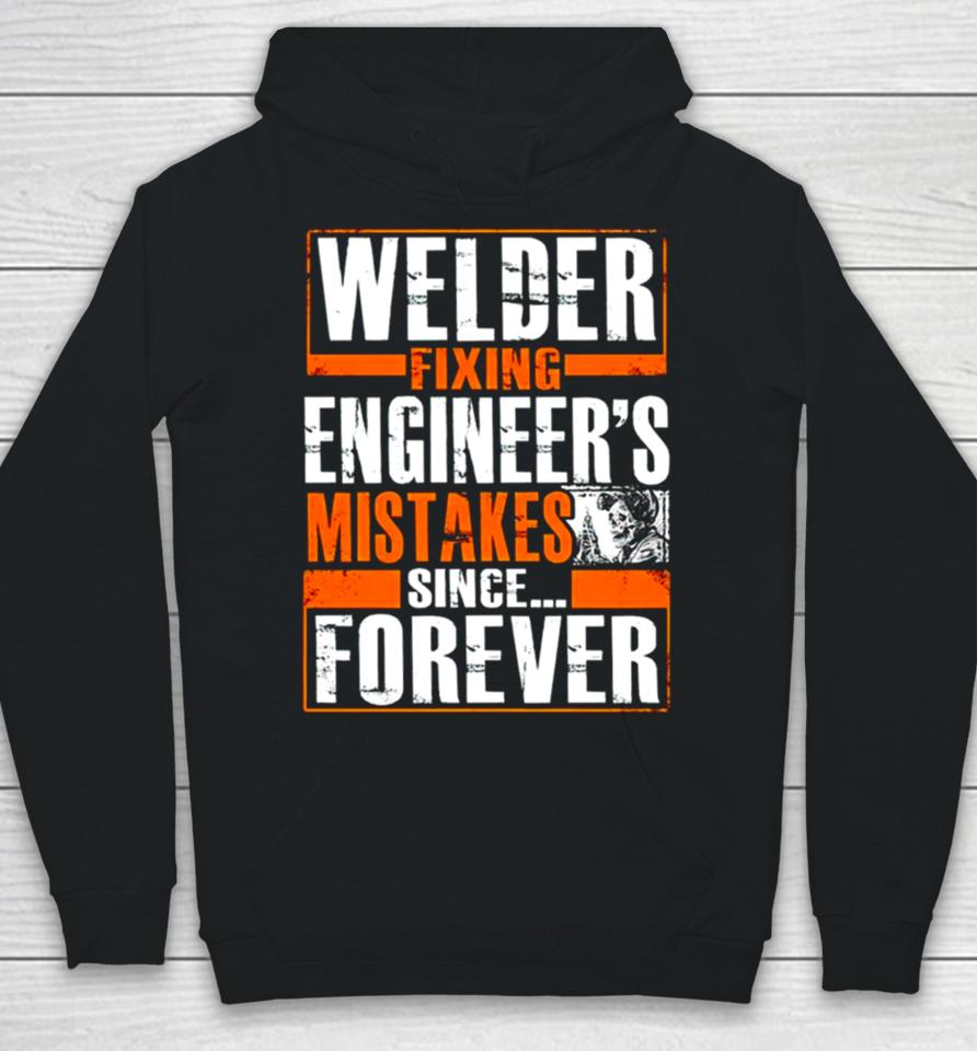Welder Fixing Engineer’s Mistakes Since Forever Hoodie