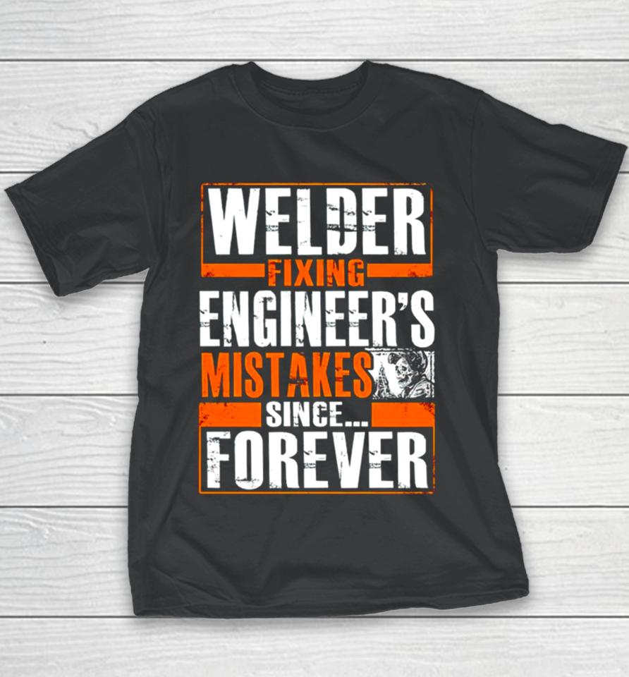 Welder Fixing Engineer’s Mistakes Since Forever Youth T-Shirt
