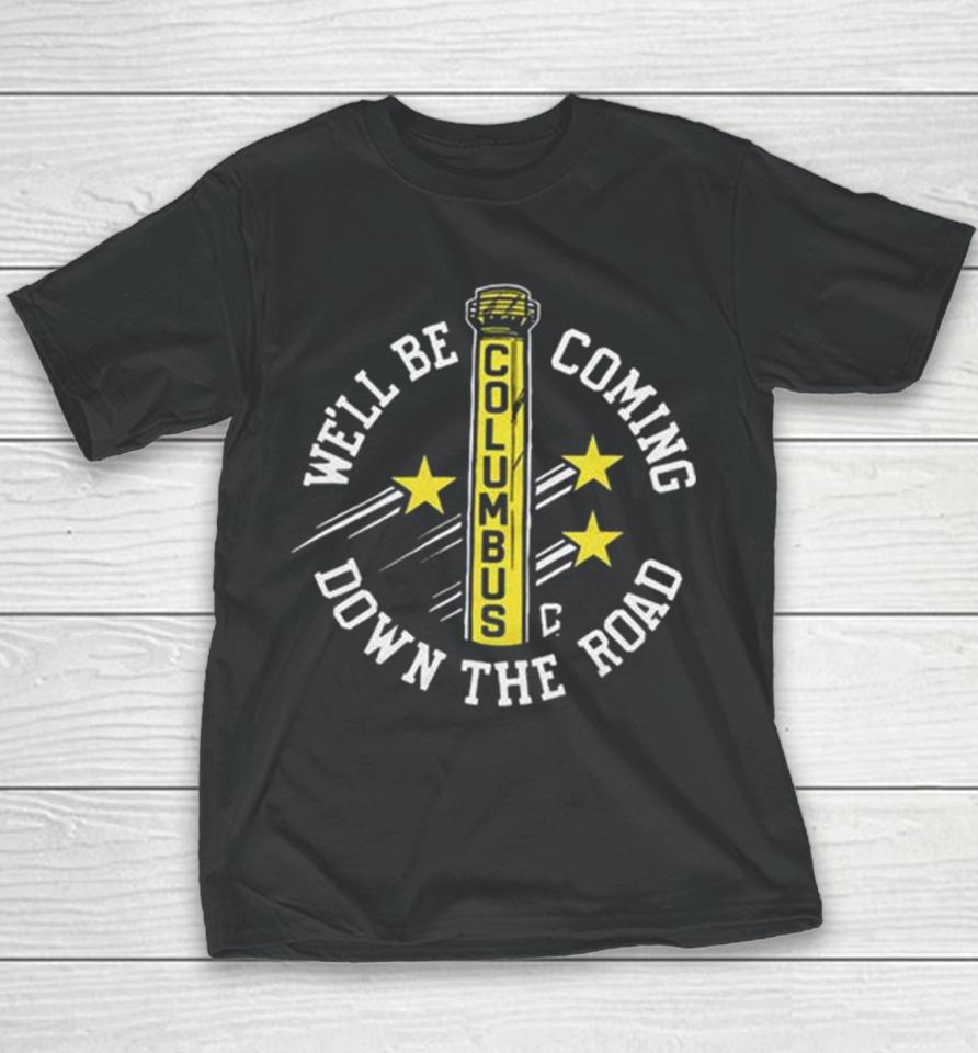 We’ll Be Coming Down The Road Columbus Youth T-Shirt