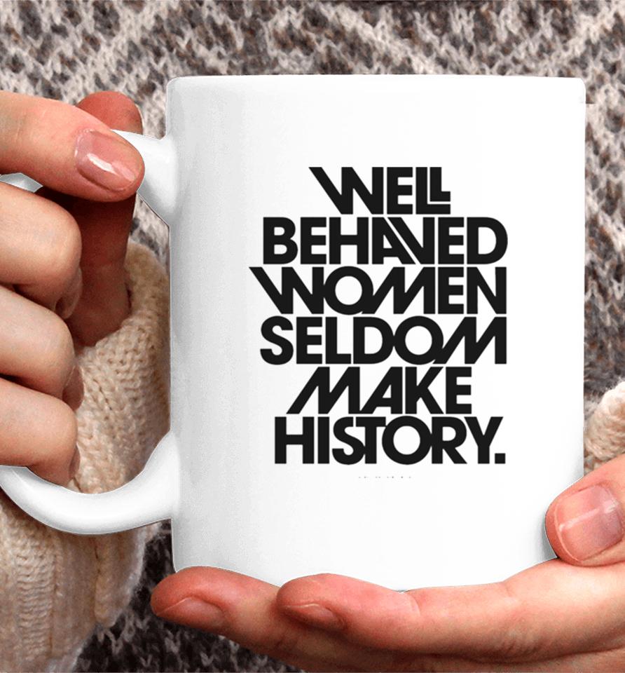 Well Behaved Women Seldom Make History Black And White Version Coffee Mug