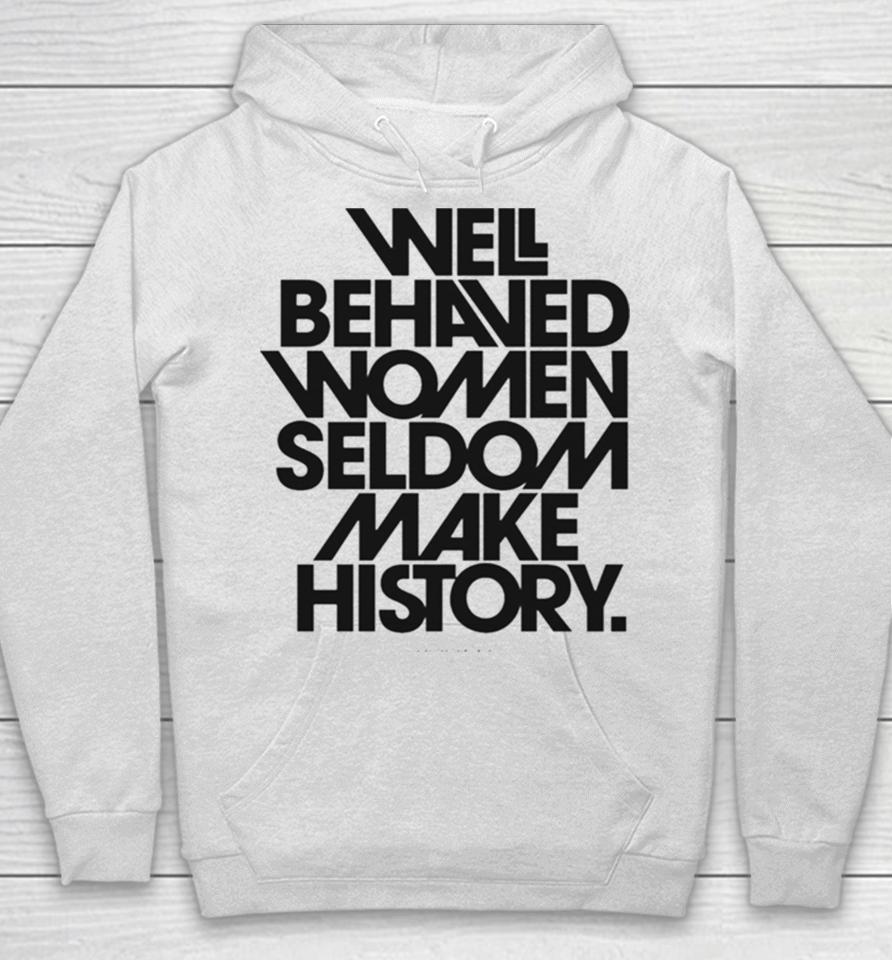 Well Behaved Women Seldom Make History Black And White Version Hoodie