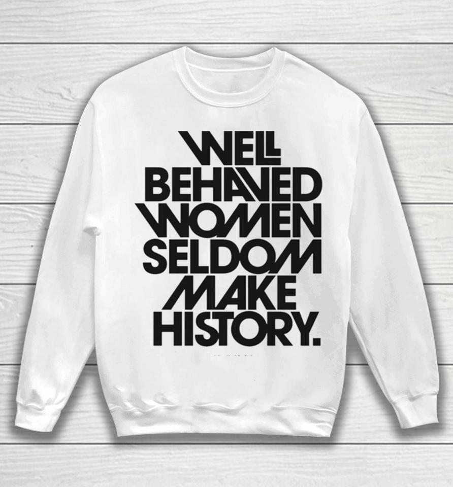 Well Behaved Women Seldom Make History Black And White Version Sweatshirt