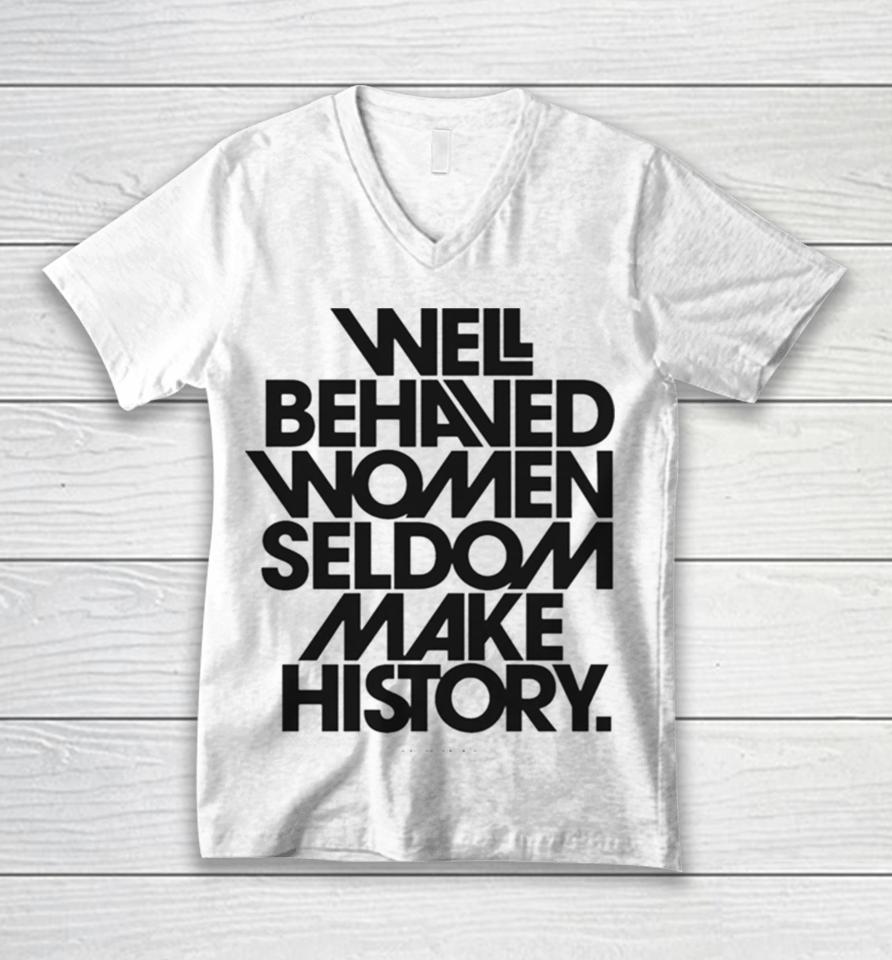 Well Behaved Women Seldom Make History Black And White Version Unisex V-Neck T-Shirt