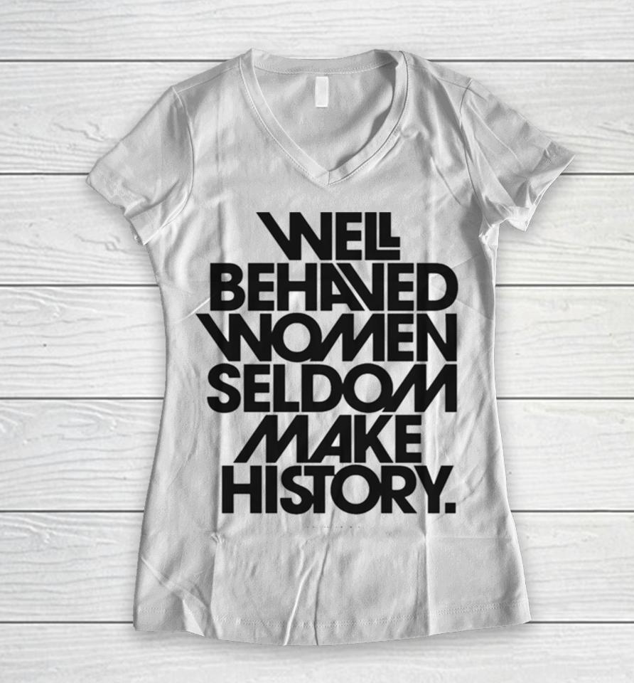 Well Behaved Women Seldom Make History Black And White Version Women V-Neck T-Shirt