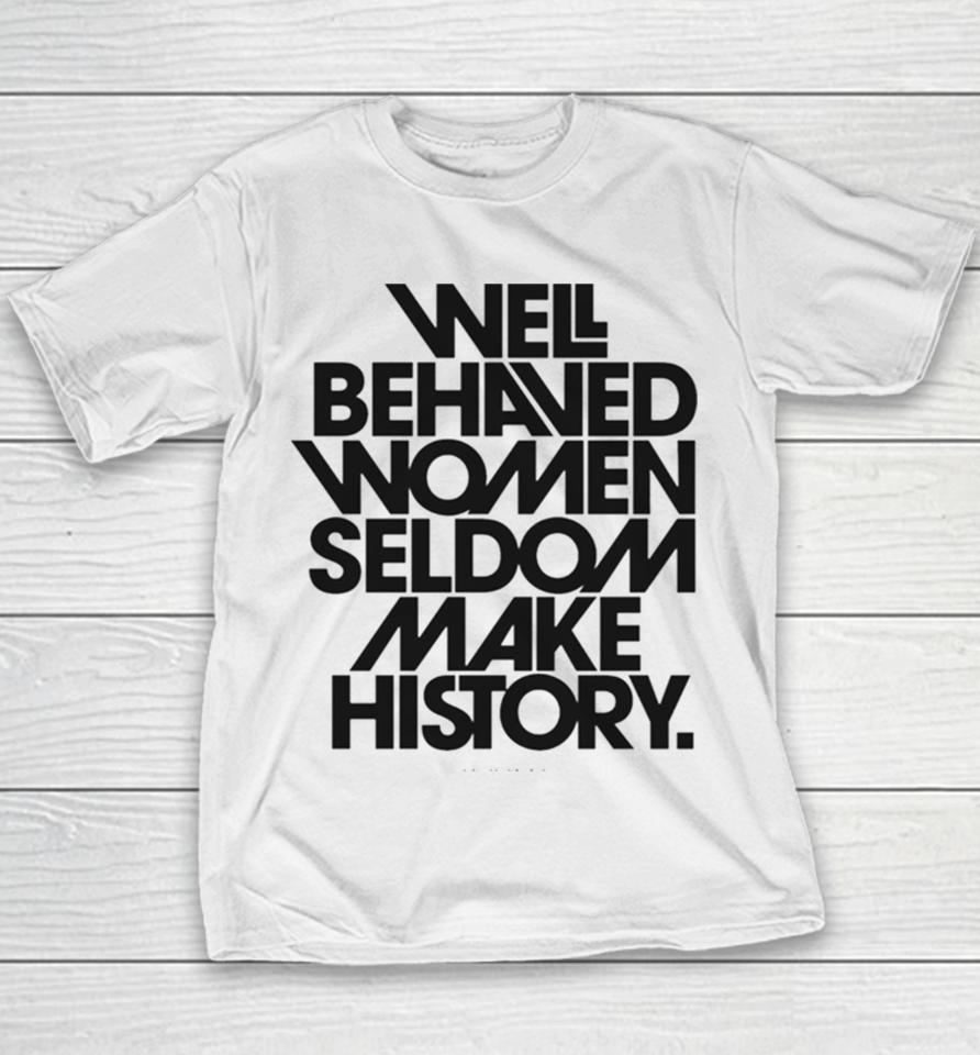 Well Behaved Women Seldom Make History Black And White Version Youth T-Shirt