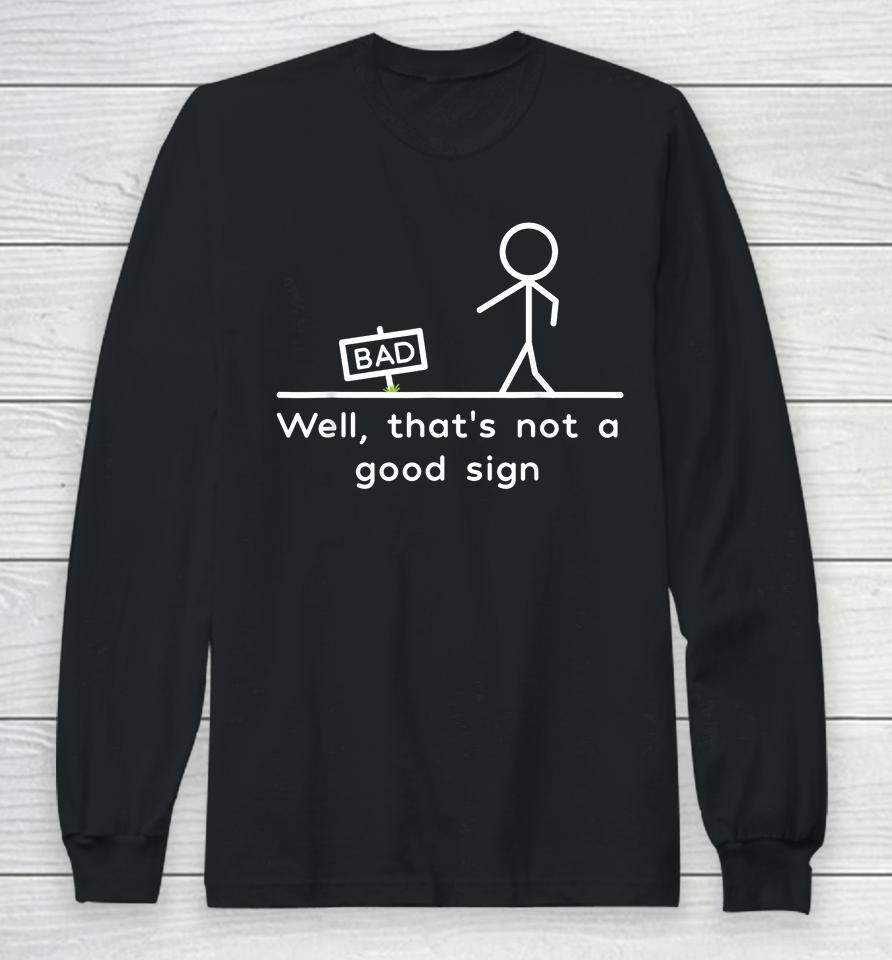 Well That's Not A Good Sign Funny Long Sleeve T-Shirt