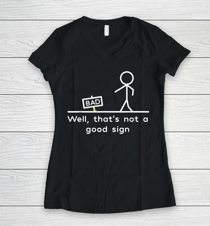 Well That's Not A Good Sign Funny Women V-Neck T-Shirt