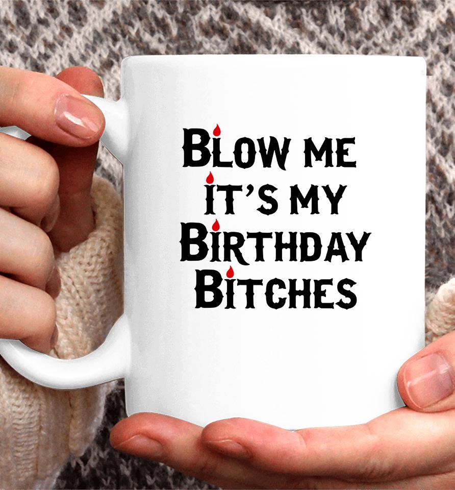 Wendeeluvz Blow Me It's My Birthday Bitches Coffee Mug