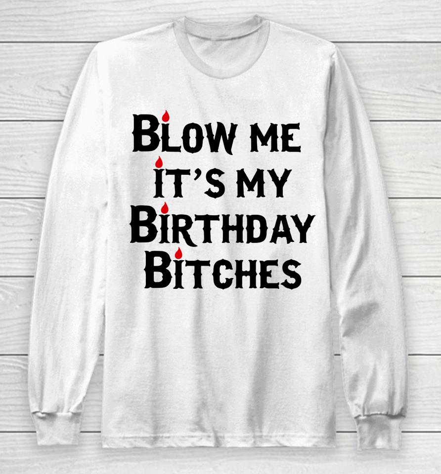 Wendeeluvz Blow Me It's My Birthday Bitches Long Sleeve T-Shirt