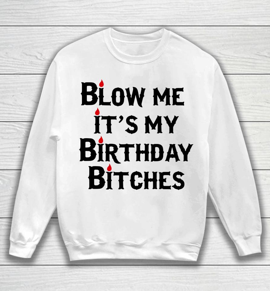 Wendeeluvz Blow Me It's My Birthday Bitches Sweatshirt