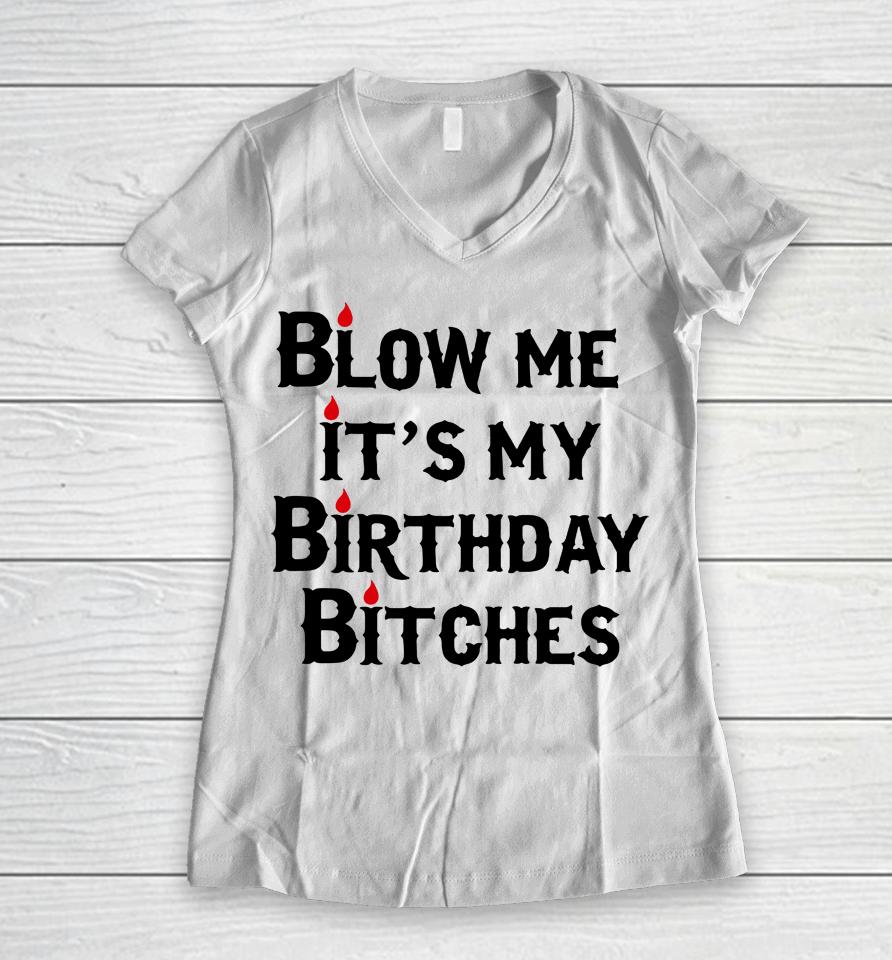 Wendeeluvz Blow Me It's My Birthday Bitches Women V-Neck T-Shirt