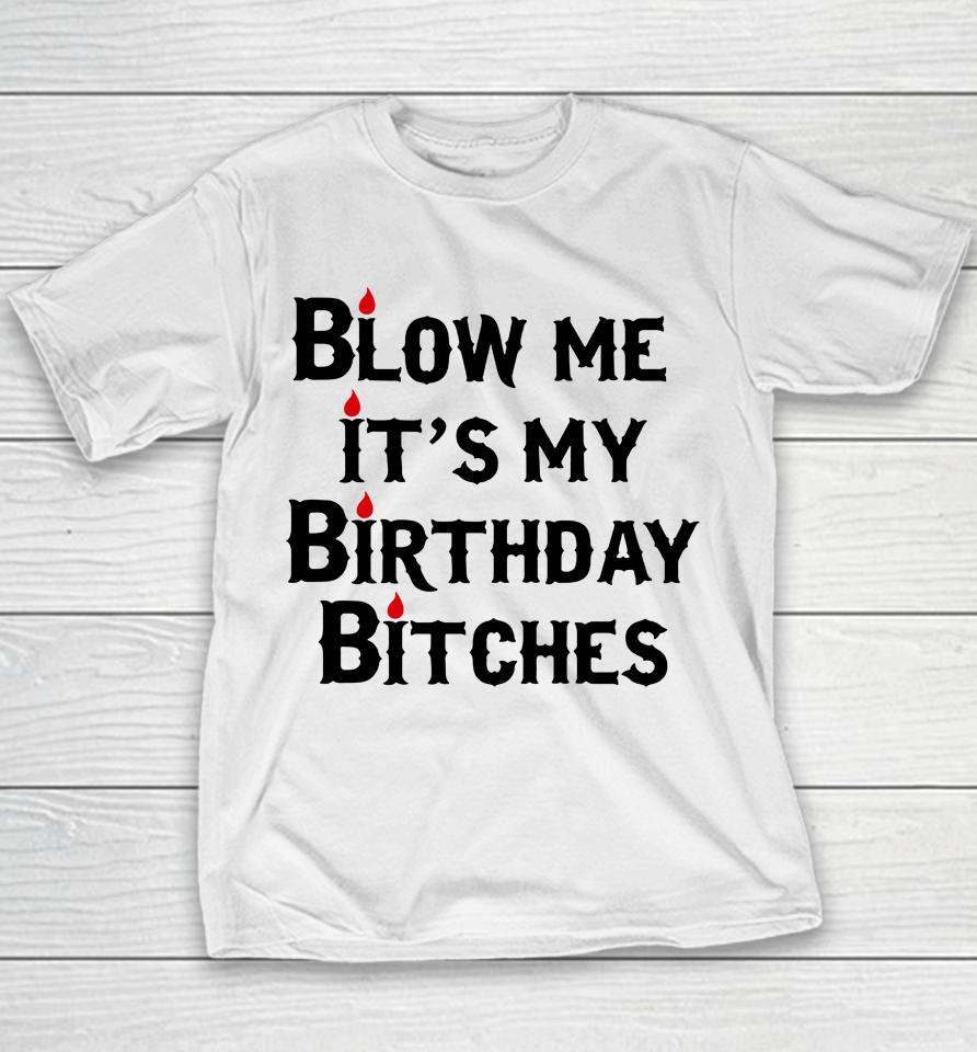 Wendeeluvz Blow Me It's My Birthday Bitches Youth T-Shirt