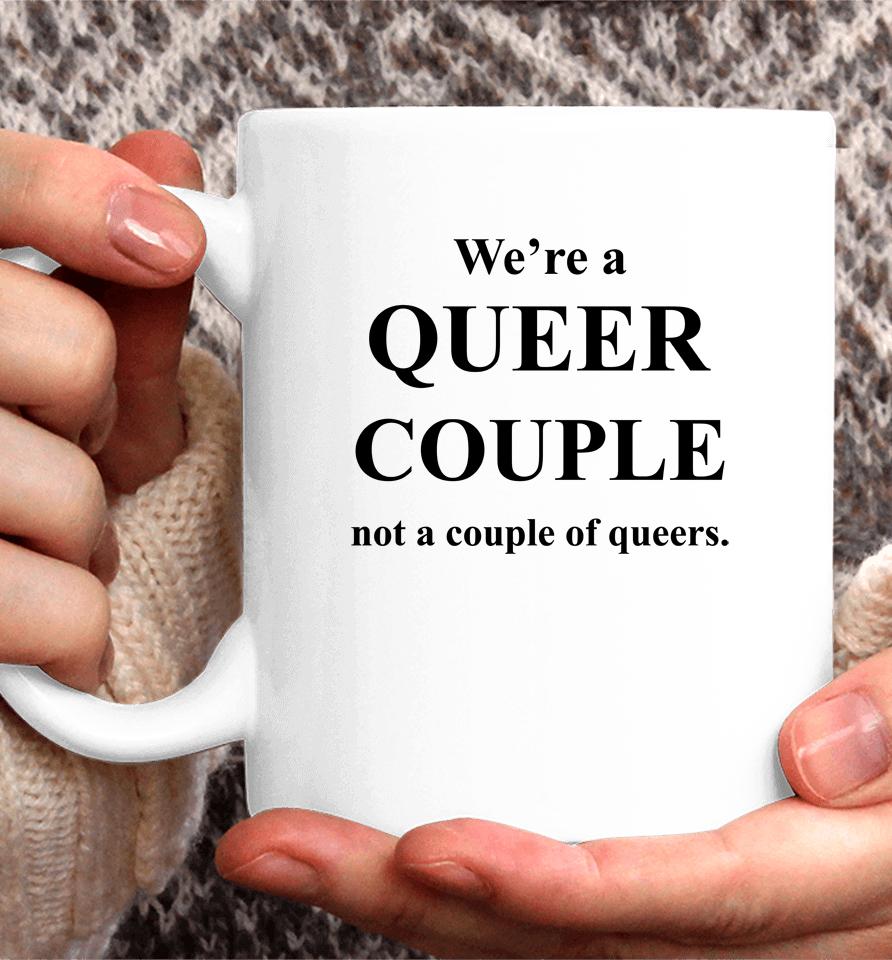We're A Queer Couple Not A Couple Of Queers Coffee Mug