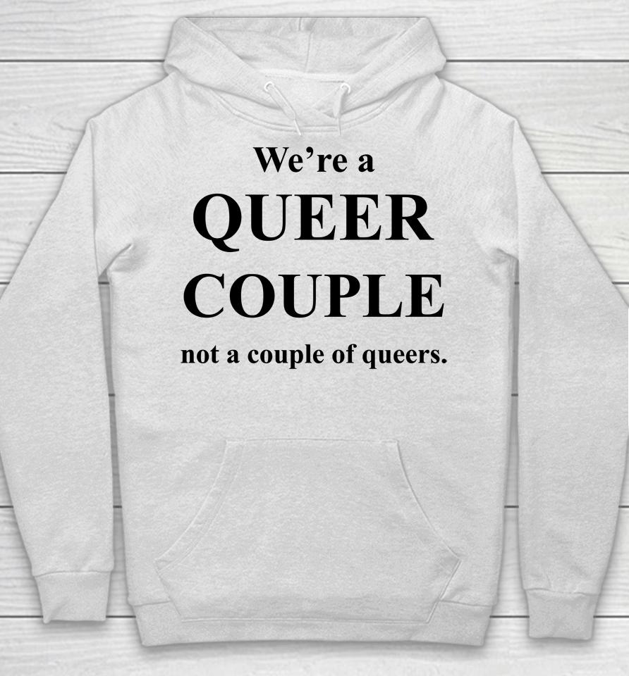 We're A Queer Couple Not A Couple Of Queers Hoodie