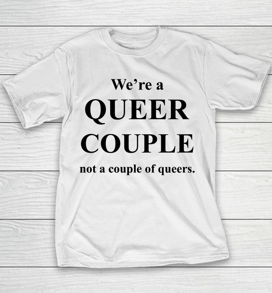 We're A Queer Couple Not A Couple Of Queers Youth T-Shirt