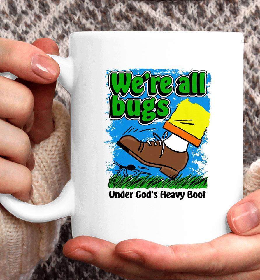 We're All Bugs Under God's Heavy Boot Coffee Mug