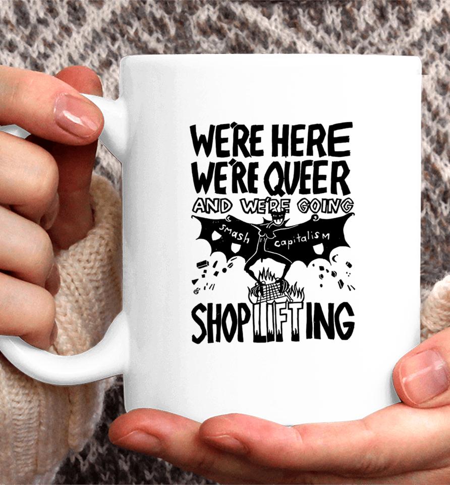 We're Here We're Queer And We're Going Smash Capitalism Shoplifting Coffee Mug