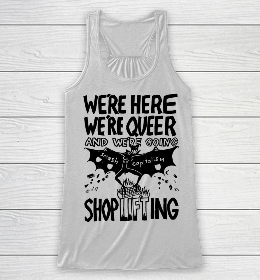 We're Here We're Queer And We're Going Smash Capitalism Shoplifting Racerback Tank