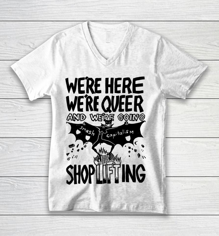 We're Here We're Queer And We're Going Smash Capitalism Shoplifting Unisex V-Neck T-Shirt