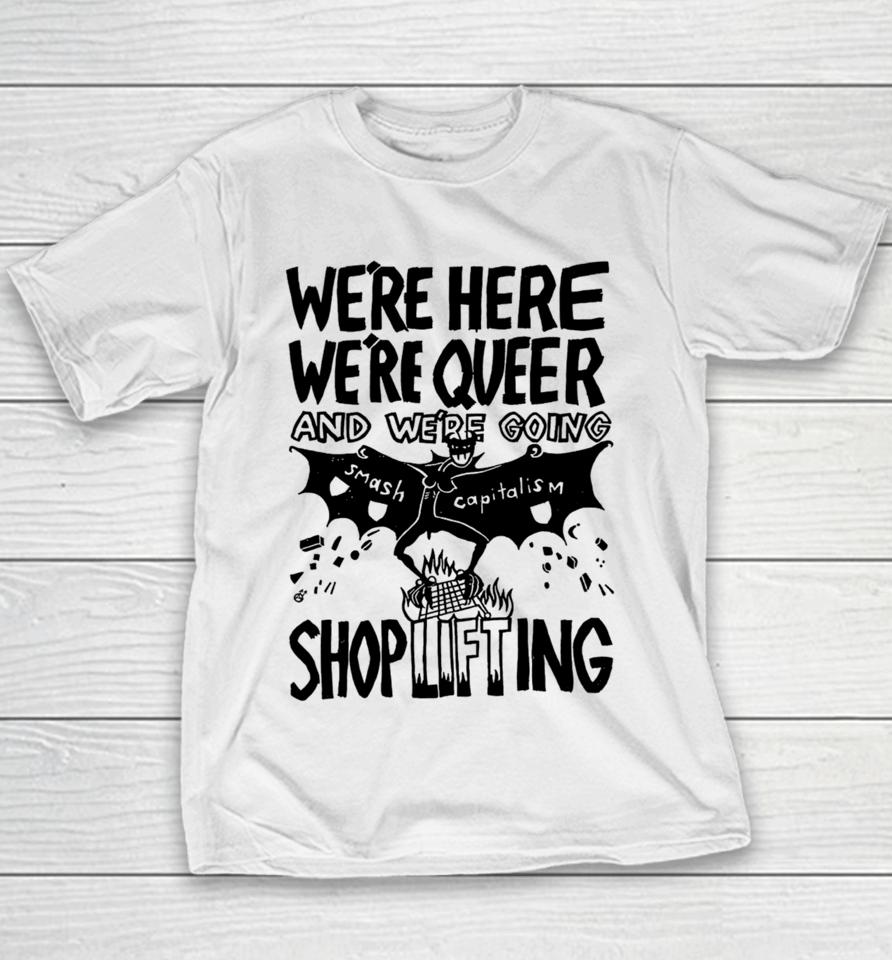 We're Here We're Queer And We're Going Smash Capitalism Shoplifting Youth T-Shirt