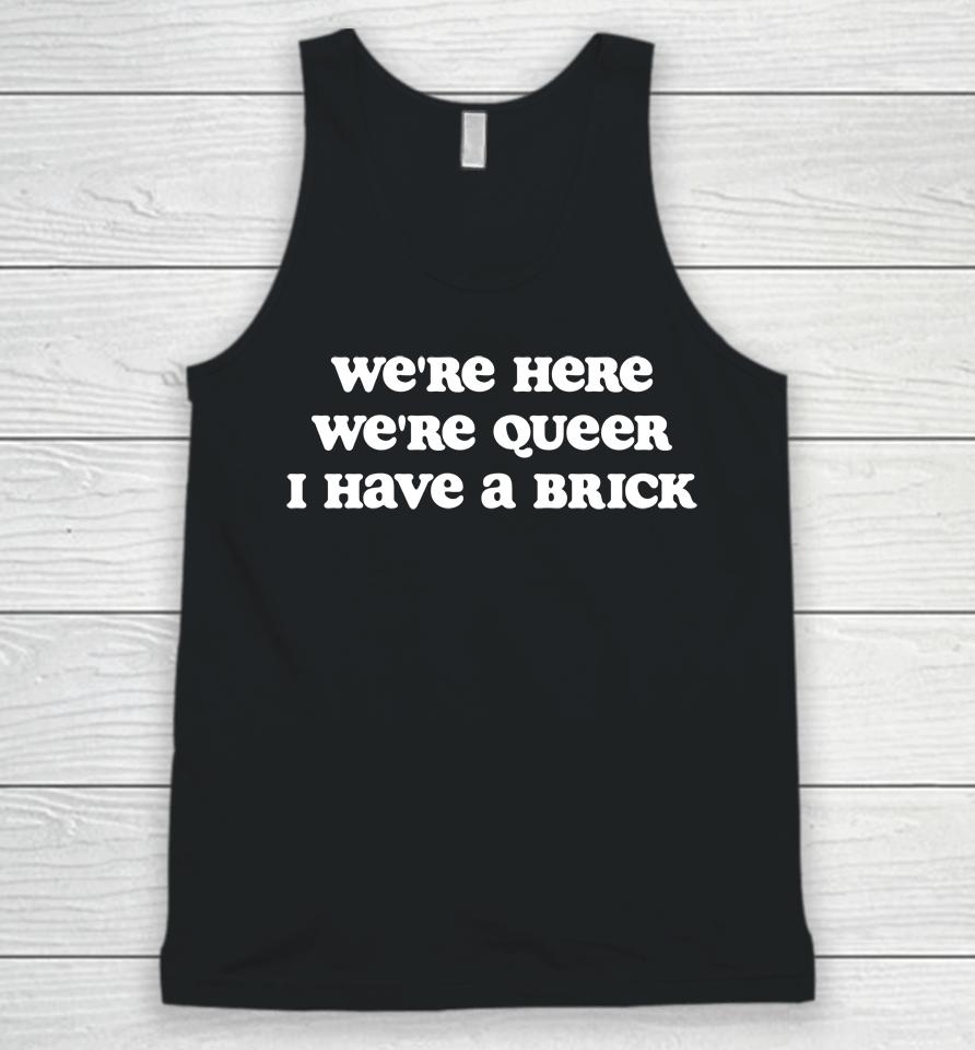 We're Here We're Queer I Have A Brick Unisex Tank Top