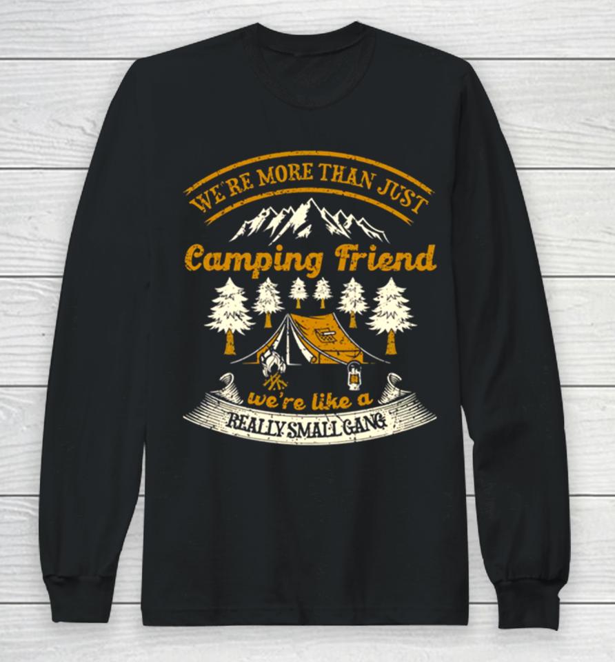 We’re More Than Just Camping Friend Funny Camper Quote Long Sleeve T-Shirt