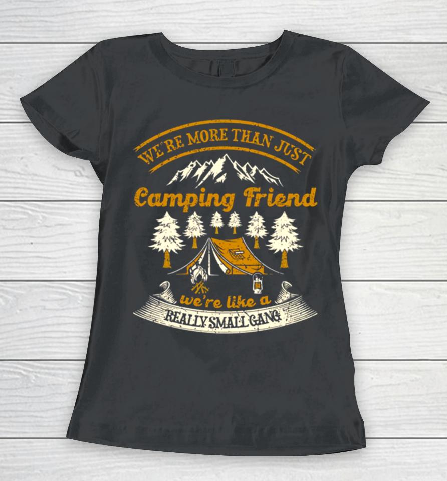 We’re More Than Just Camping Friend Funny Camper Quote Women T-Shirt