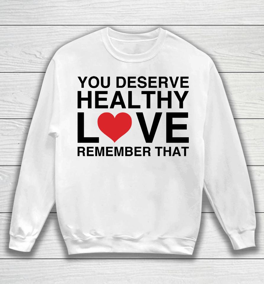We're Not Really Strangers You Deserve Healthy Love Sweatshirt