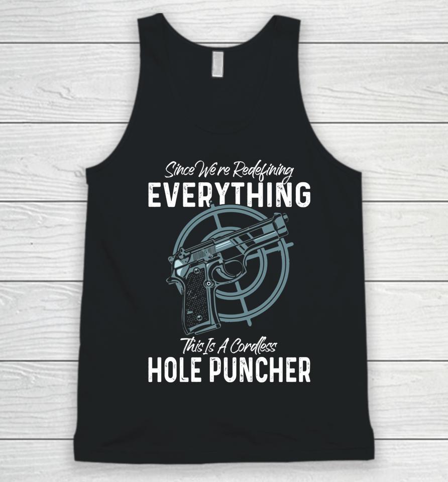 We're Redefining Everything This Is A Cordless Hole Puncher Unisex Tank Top