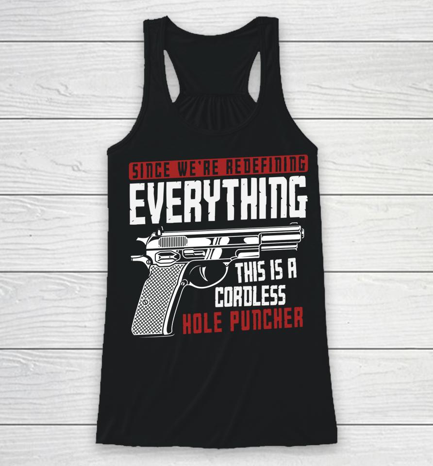 We're Redefining Everything This Is A Cordless Hole Puncher Racerback Tank