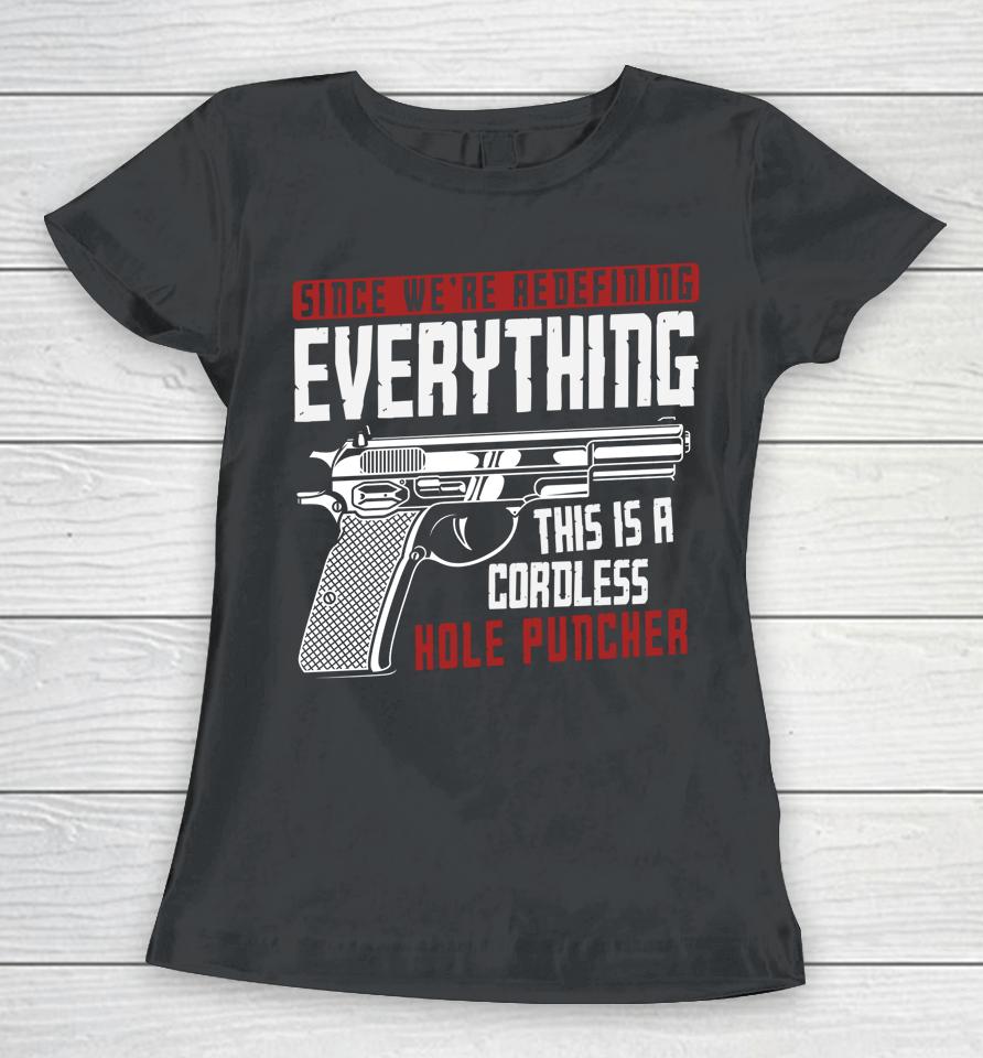 We're Redefining Everything This Is A Cordless Hole Puncher Women T-Shirt