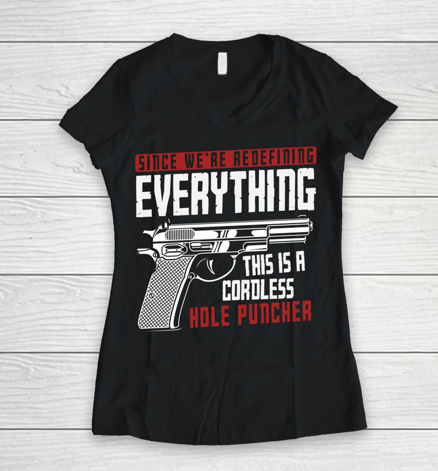 We're Redefining Everything This Is A Cordless Hole Puncher Women V-Neck T-Shirt