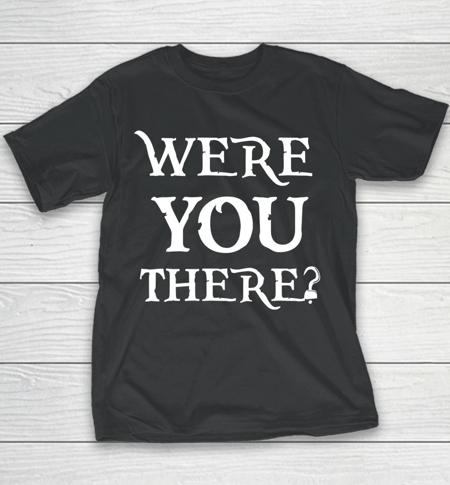 Were You There Youth T-Shirt